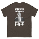 They're Coming to Get You Barbara T-Shirt